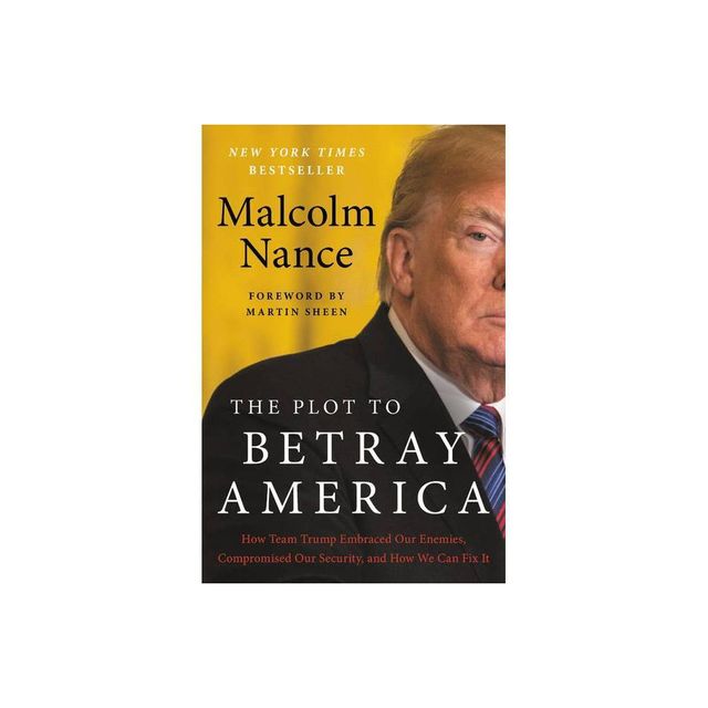 The Plot to Betray America - by Malcolm Nance (Hardcover)