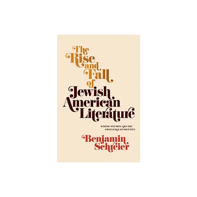 The Rise and Fall of Jewish American Literature - (Jewish Culture and Contexts) by Benjamin Schreier (Hardcover)