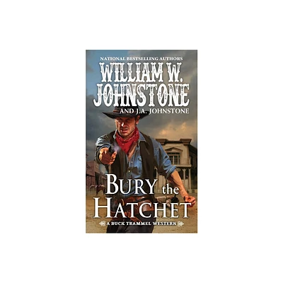 Bury the Hatchet - (The Buck Trammel Western) by William W Johnstone & J a Johnstone (Paperback)