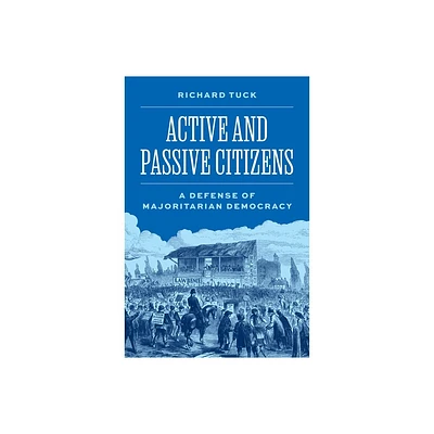 Active and Passive Citizens - (University Center for Human Values) by Richard Tuck (Hardcover)