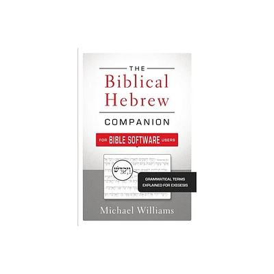 The Biblical Hebrew Companion for Bible Software Users - by Michael Williams (Paperback)