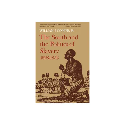 The South and the Politics of Slavery, 1828-1856 - by William J Cooper (Paperback)