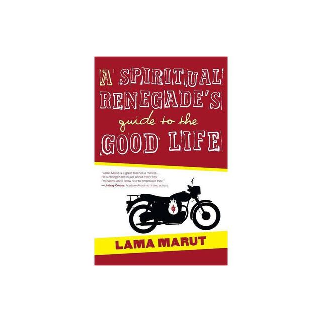 Spiritual Renegades Guide to the Good Life - by Lama Marut (Paperback)