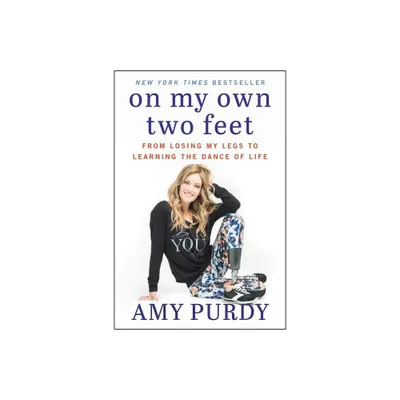 On My Own Two Feet - by Amy Purdy (Paperback)