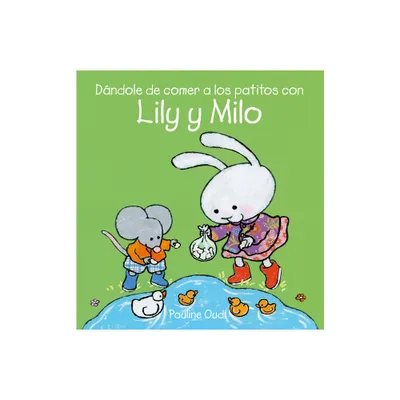 Dandole de Comer a Los Patitos Con Lily Y Milo - by Pauline Oud (Hardcover)