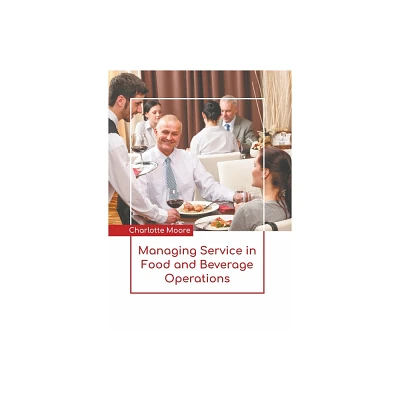 Managing Service in Food and Beverage Operations - by Charlotte Moore (Hardcover)