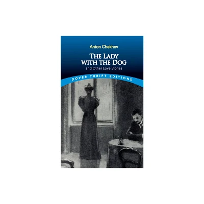 The Lady with the Dog and Other Love Stories - (Dover Thrift Editions: Short Stories) by Anton Chekhov (Paperback)