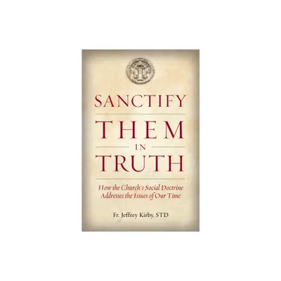 Sanctify Them in Truth - by Jeffrey Kirby (Paperback)