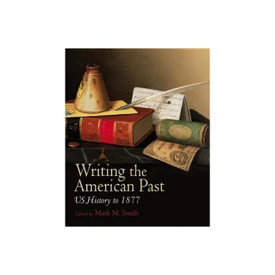 Writing American Past - by Mark M Smith (Paperback)