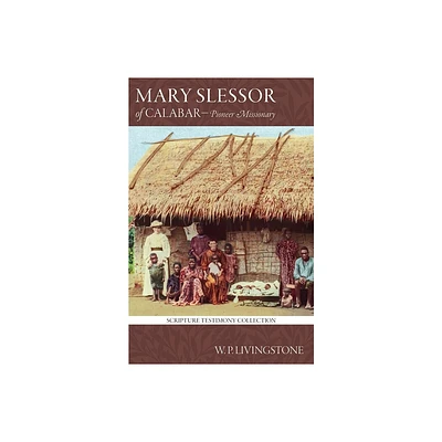 Mary Slessor of Calabar - (Scripture Testimony Collection) by William P Livingstone (Paperback)