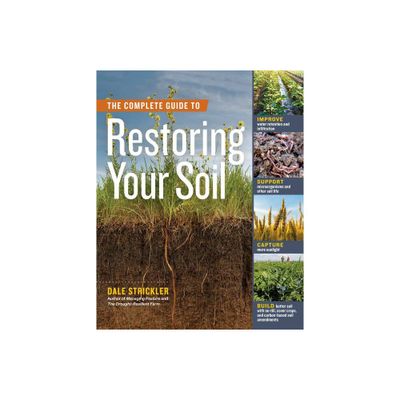 The Complete Guide to Restoring Your Soil - by Dale Strickler (Paperback)