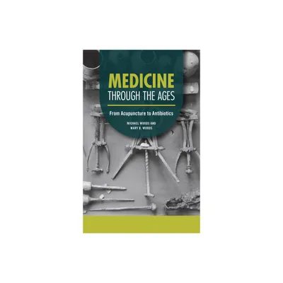 Medicine Through the Ages - (Technology Through the Ages) by Michael Woods & Mary B Woods (Paperback)