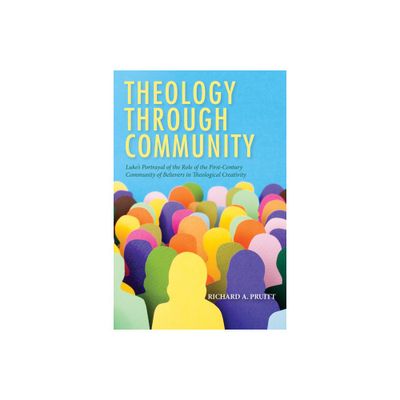 Theology through Community - by Richard A Pruitt (Paperback)