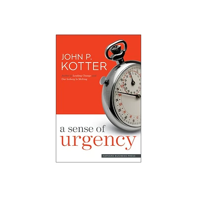 A Sense of Urgency - by John P Kotter (Hardcover)