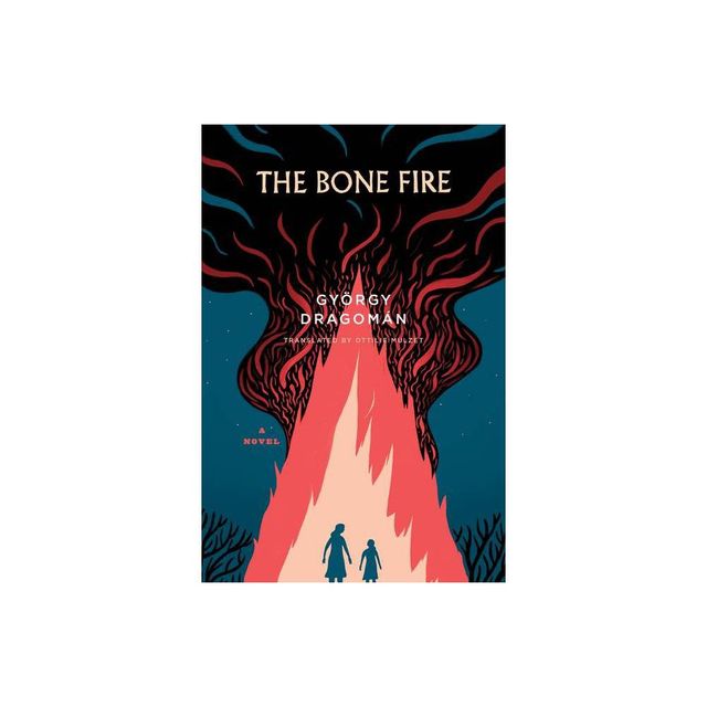 The Bone Fire - by Gyrgy Dragomn (Paperback)