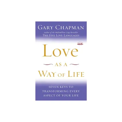 Love as a Way of Life - by Gary Chapman (Paperback)