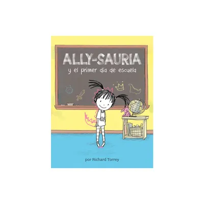 Ally-Sauria Y El Primer Da de Escuela (Spanish Edition) - (Ally-Saurus) by Richard Torrey (Paperback)