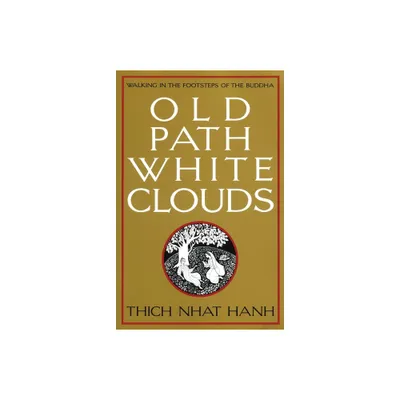 Old Path White Clouds - by Thich Nhat Hanh (Paperback)