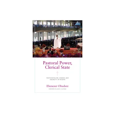 Pastoral Power, Clerical State - (Contending Modernities) by Ebenezer Obadare (Paperback)