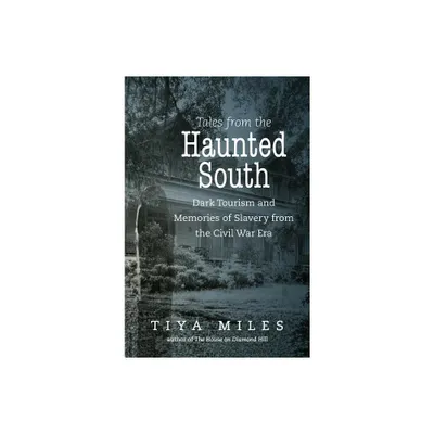 Tales from the Haunted South - (Steven and Janice Brose Lectures in the Civil War Era) by Tiya Miles (Paperback)