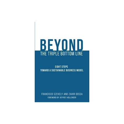 Beyond the Triple Bottom Line - by Francisco Szekely & Zahir Dossa (Paperback)