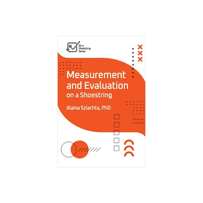 Measurement and Evaluation on a Shoestring - (On a Shoestring) by Alaina Szlachta (Paperback)