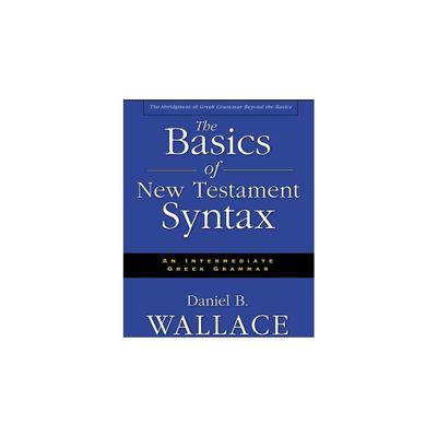 The Basics of New Testament Syntax - Abridged by Daniel B Wallace (Hardcover)