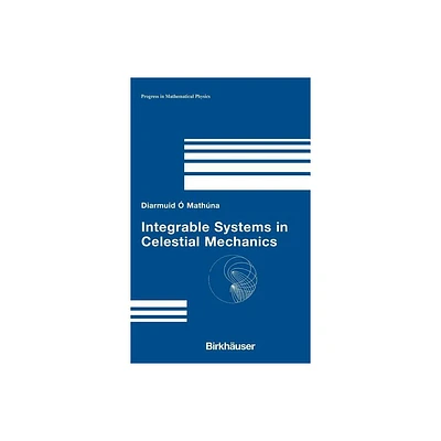 Integrable Systems in Celestial Mechanics - (Progress in Mathematical Physics) by Diarmuid mathna (Hardcover)