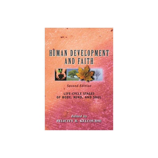 Human Development and Faith, Second Edition - by Felicity Kelcourse (Paperback)