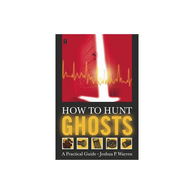 How to Hunt Ghosts - by Joshua P Warren (Paperback)