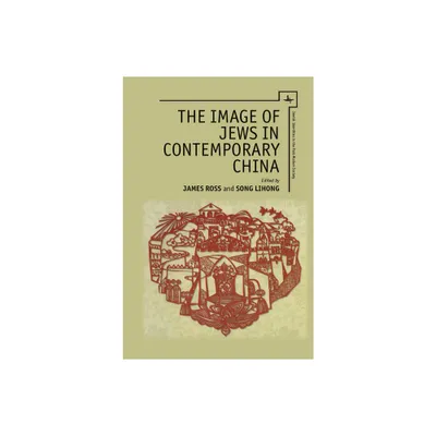 The Image of Jews in Contemporary China - (Jewish Identities in Post-Modern Society) by James R Ross & Song Lihong (Paperback)