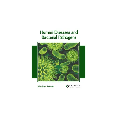 Human Diseases and Bacterial Pathogens - by Abraham Bennett (Hardcover)