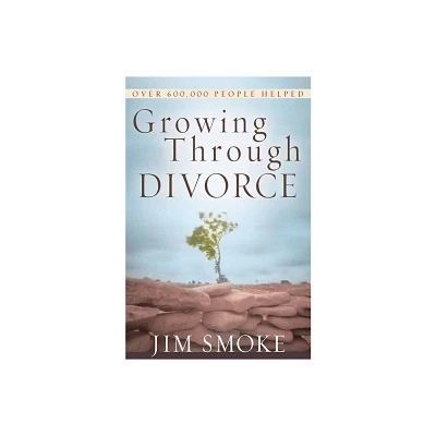 Growing Through Divorce - by Jim Smoke (Paperback)