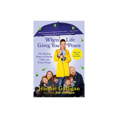 When Life Gives You Pears - by Jeannie Gaffigan (Paperback)