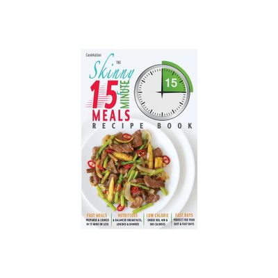 The Skinny 15 Minute Meals Recipe Book - by Cooknation (Paperback)