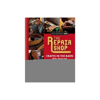 The Repair Shop: Crafts in the Barn - by Jayne Dowle & Elizabeth Wilhide (Hardcover)