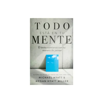 Todo Est En Tu Mente - by Michael Hyatt & Megan Hyatt Miller (Paperback)