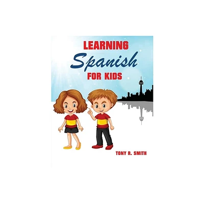 Learning Spanish for Kids - by Tony R Smith (Paperback)