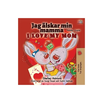 I Love My Mom (Swedish English Bilingual Book) - (Swedish English Bilingual Collection) 2nd Edition by Shelley Admont & Kidkiddos Books (Paperback)