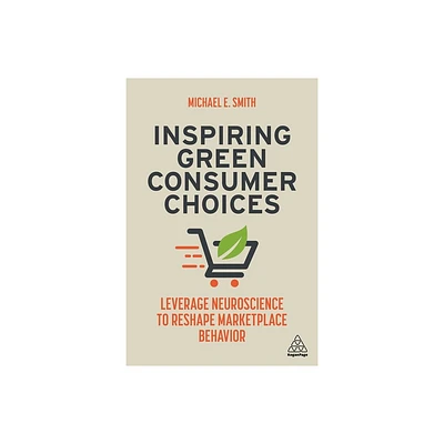 Inspiring Green Consumer Choices - by Michael E Smith (Paperback)