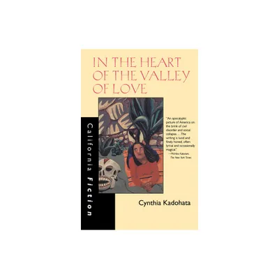 In the Heart of the Valley of Love - (California Fiction) by Cynthia Kadohata (Paperback)