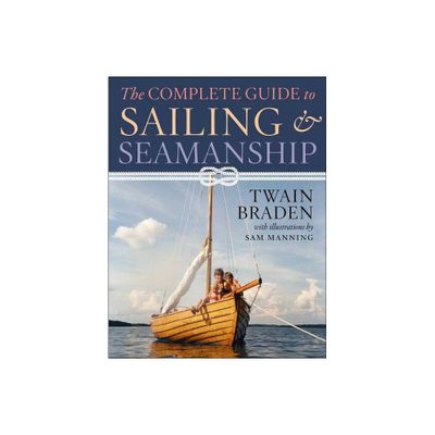 The Complete Guide to Sailing & Seamanship - by Twain Braden (Paperback)