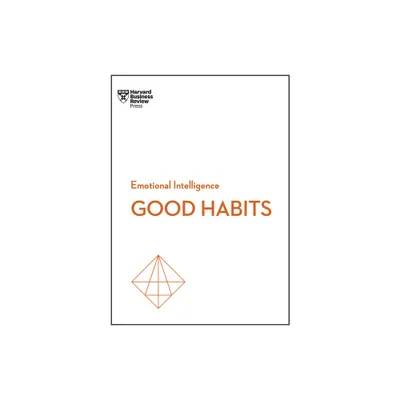 Good Habits (HBR Emotional Intelligence Series) - by Harvard Business Review & James Clear & Rasmus Hougaard & Jacqueline Carter & Whitney Johnson