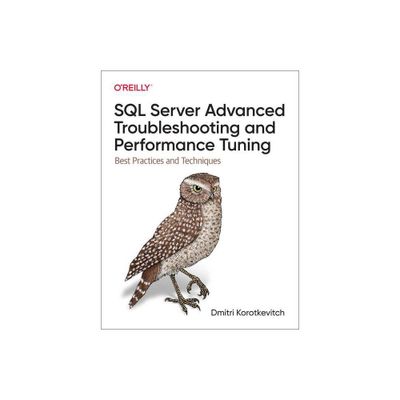 SQL Server Advanced Troubleshooting and Performance Tuning - by Dmitri Korotkevitch (Paperback)