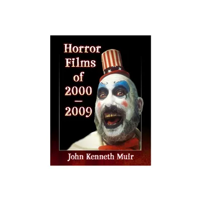 Horror Films of 2000-2009 - by John Kenneth Muir (Hardcover)