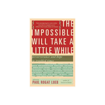 The Impossible Will Take a Little While - by Paul Rogat Loeb (Paperback)