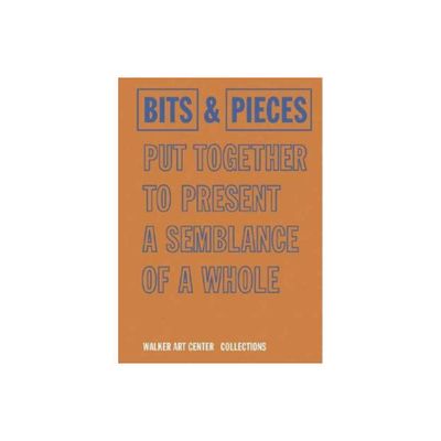 Bits & Pieces Put Together to Present a Semblance of a Whole - (Hardcover)