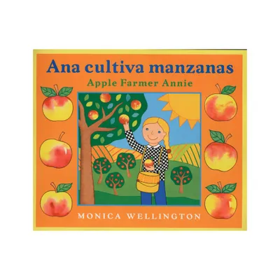 Ana Cultiva Manzanas/Apple Farmer Annie (Bilingual English-Spanish Edition) - by Monica Wellington (Hardcover)