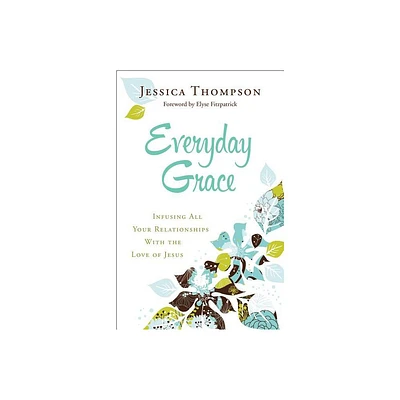 Everyday Grace - by Jessica Thompson (Paperback)