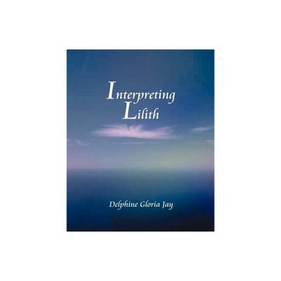 Interpreting Lillith - by Delphine Jay (Paperback)